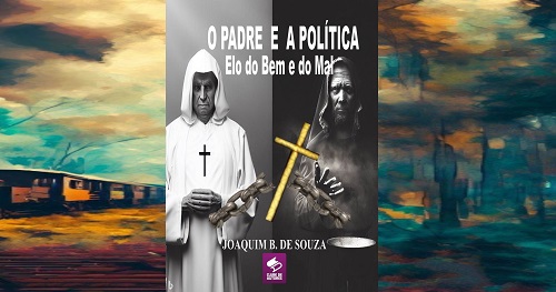 Livro o Padre e a Política Elo do Bem e do Mal, de Joaquim B. de Souza, Clube de Autores