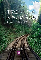 Comprar pelo Clube de Autores O Trem da Saudade sobre os Trilhos da Esperança - romance de epoca