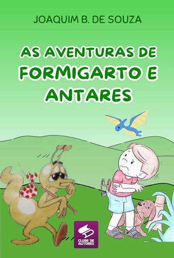 Comprar pelo Clube de Autores As Aventuras de Formigarto e Antares: Fantasias e Descobertas na Literatura Infantil
