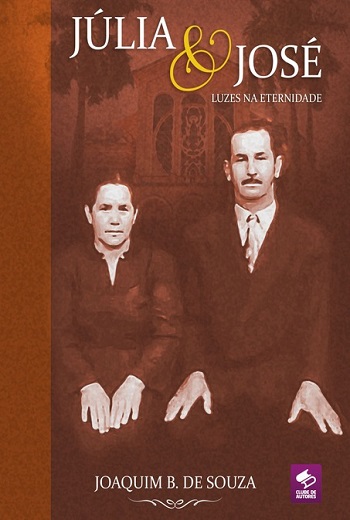 Comprar pelo Clube de Autores Júlia e José: Luzes na Eternidade – Um Livro Sobre Memórias, Saudade e Superação