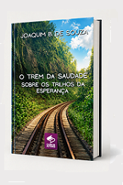 Comprar pelo Clube de Autores O Trem da Saudade sobre os Trilhos da Esperança - romance histórico de época Comprar pelo Clube de Autores O Trem da Saudade sobre os Trilhos da Esperança - romance histórico de época