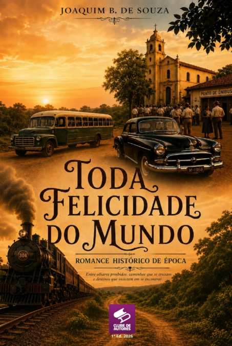 Toda Felicidade do Mundo - Romance Histórico de Época